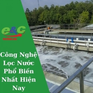 Các Công Nghệ Lọc Nước Mới Phổ Biến Hiện Nay