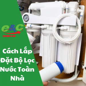 Cách lắp đặt bộ lọc nước toàn nhà