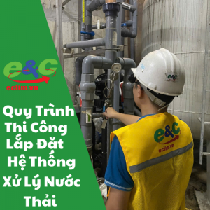 Quy Trình Thi Công Và Lắp Đặt Hệ Thống Xử Lý Nước Thải