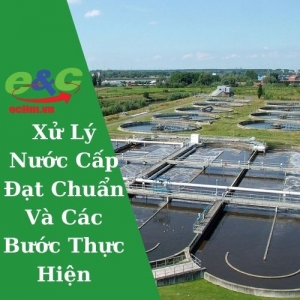 Xử Lý Nước Cấp Đạt Chuẩn Và Các Bước Thực Hiện